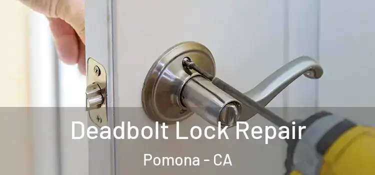 Deadbolt Lock Repair Pomona - CA