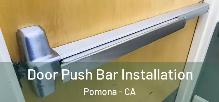 Door Push Bar Installation Pomona - CA