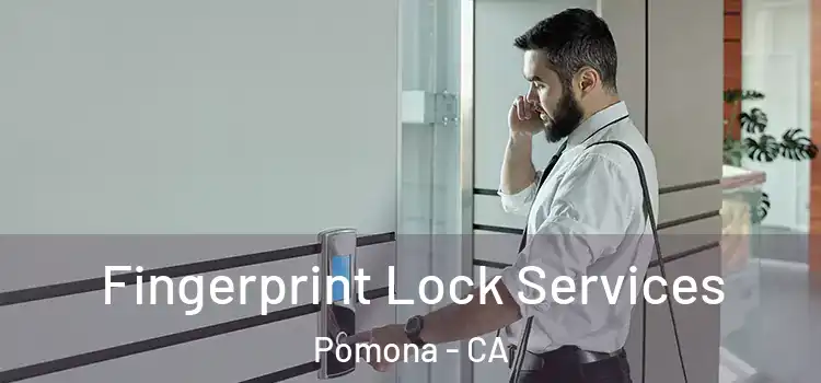 Fingerprint Lock Services Pomona - CA