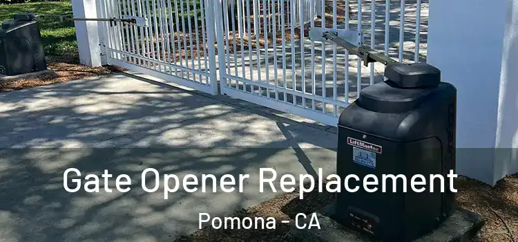 Gate Opener Replacement Pomona - CA