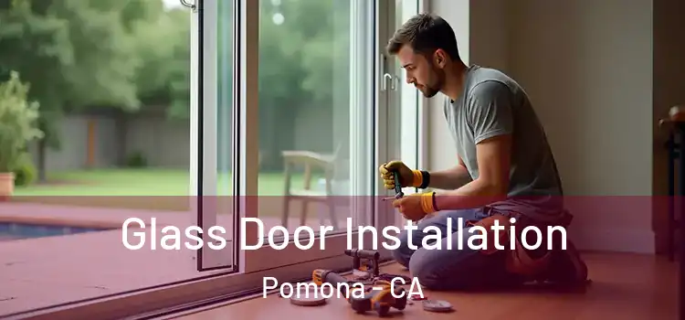 Glass Door Installation Pomona - CA