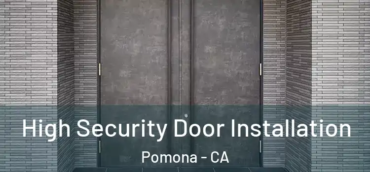 High Security Door Installation Pomona - CA