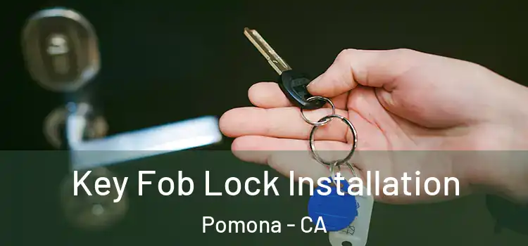Key Fob Lock Installation Pomona - CA
