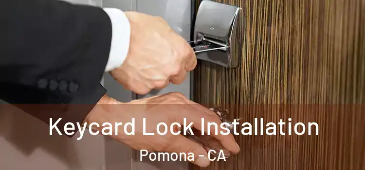 Keycard Lock Installation Pomona - CA