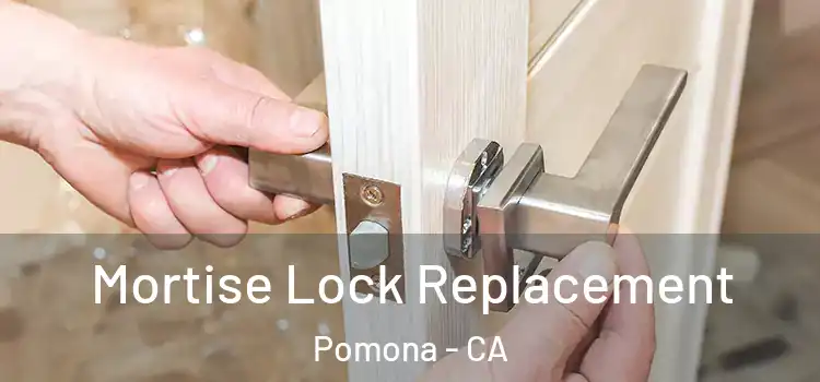 Mortise Lock Replacement Pomona - CA